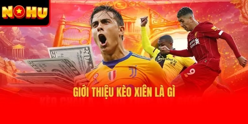 Giới thiệu kèo xiên là gì