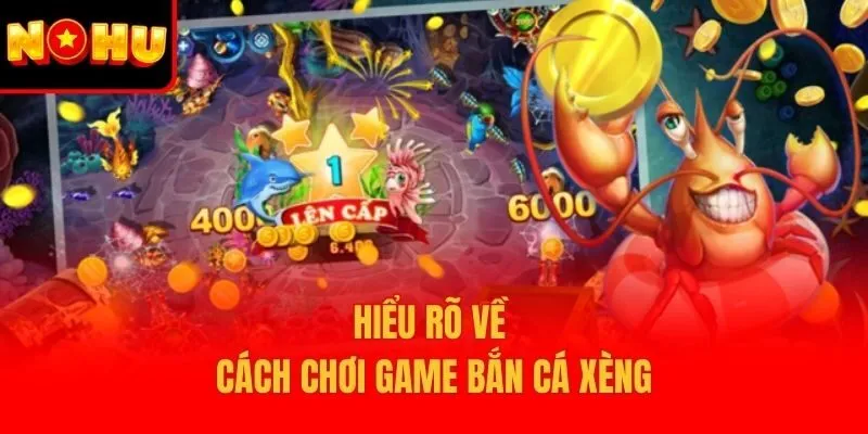 Hiểu rõ về cách chơi game bắn cá xèng