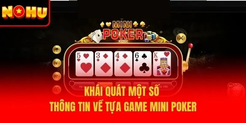 Khái quát một số thông tin về tựa game Mini Poker