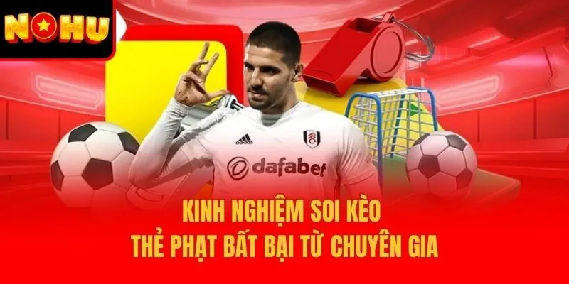 Kinh nghiệm soi kèo thẻ phạt bất bại từ chuyên gia