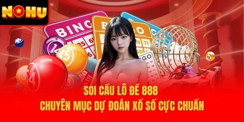 Soi Cầu Lô Đề 888 – Chuyên Mục Dự Đoán Xổ Số Cực Chuẩn