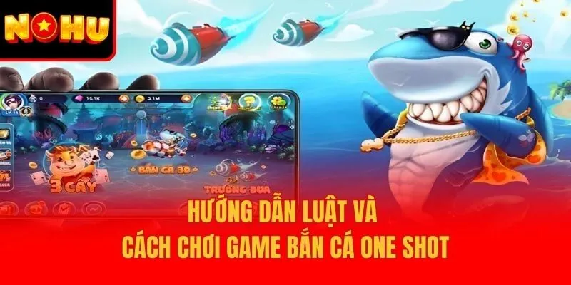 Hướng dẫn luật và cách chơi game bắn cá One Shot