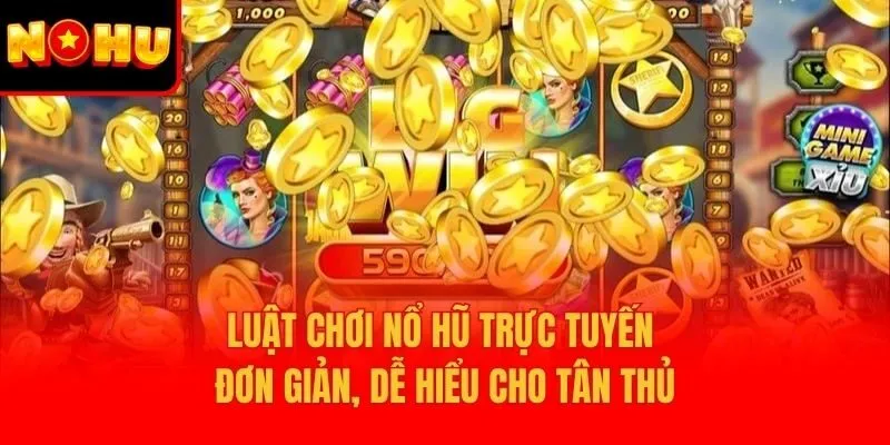 Luật chơi nổ hũ trực tuyến đơn giản, dễ hiểu cho tân thủ