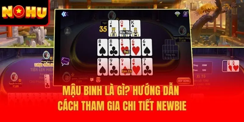 Mậu Binh Là Gì? Hướng Dẫn Cách Tham Gia Chi Tiết Newbie