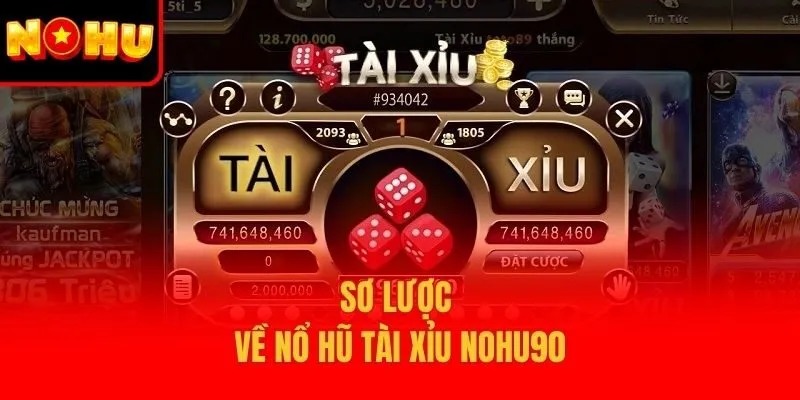 Sơ lược về nổ hũ tài xỉu Nohu90