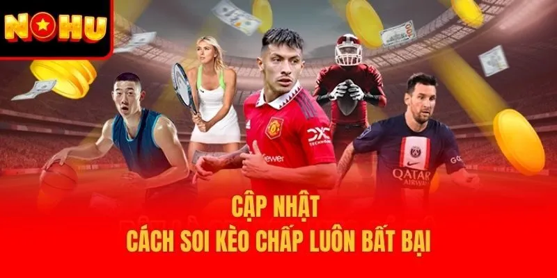 Cập nhật cách soi kèo chấp luôn bất bại
