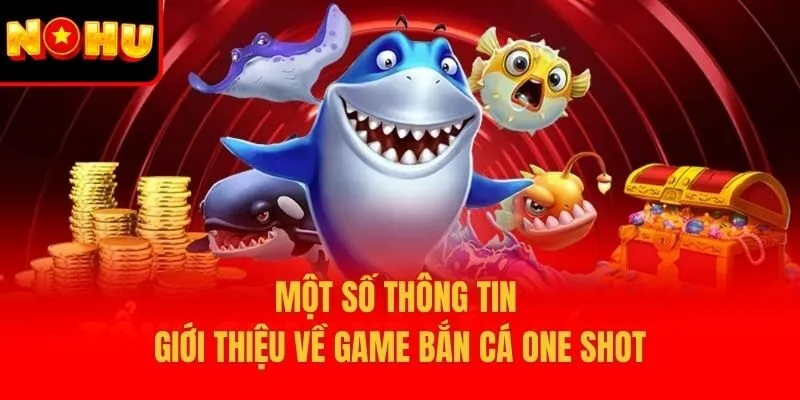 Một số thông tin giới thiệu về game bắn cá One Shot