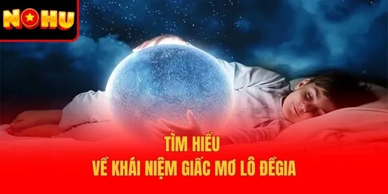 Tìm hiểu về khái niệm giấc mơ lô đề