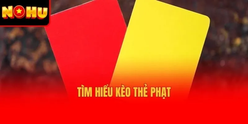 Tìm hiểu kèo thẻ phạt