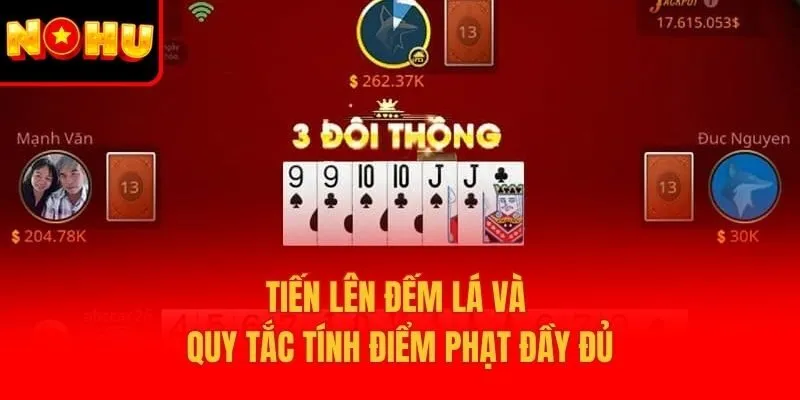 Tiến lên đếm lá và quy tắc tính điểm phạt đầy đủ